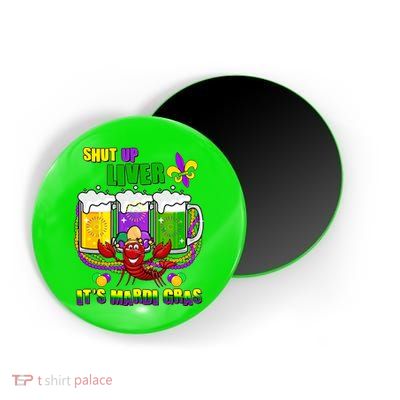 Funny Shut Up Liver It's Mardi Gras Magnet