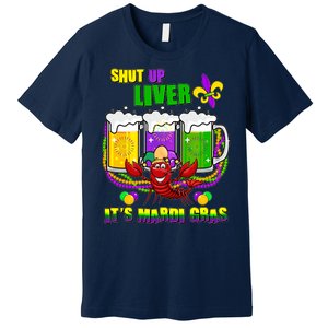 Funny Shut Up Liver It's Mardi Gras Premium T-Shirt