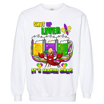 Funny Shut Up Liver It's Mardi Gras Garment-Dyed Sweatshirt