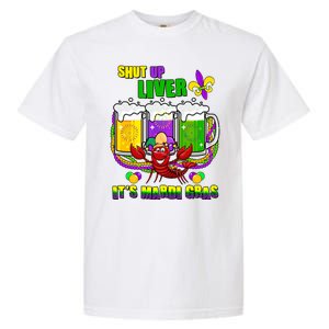 Funny Shut Up Liver It's Mardi Gras Garment-Dyed Heavyweight T-Shirt