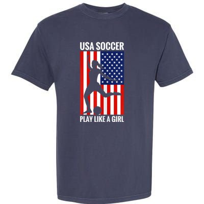 Funny Soccer Usa Soccer Play Like A Girl Garment-Dyed Heavyweight T-Shirt