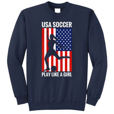 Funny Soccer Usa Soccer Play Like A Girl Sweatshirt