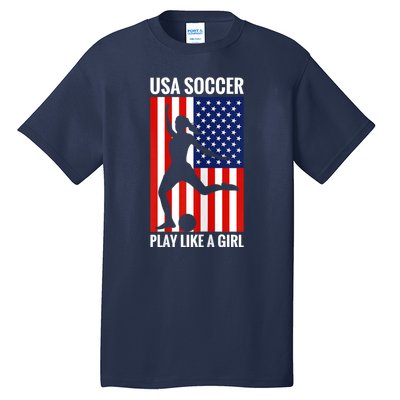 Funny Soccer Usa Soccer Play Like A Girl Tall T-Shirt