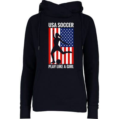 Funny Soccer Usa Soccer Play Like A Girl Womens Funnel Neck Pullover Hood