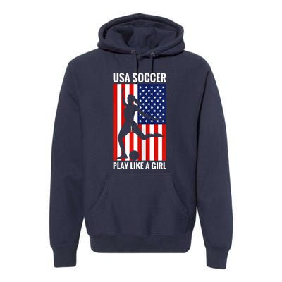 Funny Soccer Usa Soccer Play Like A Girl Premium Hoodie