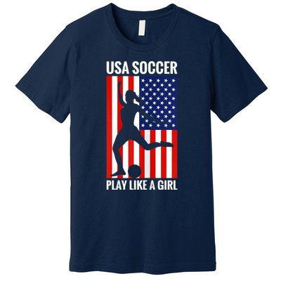 Funny Soccer Usa Soccer Play Like A Girl Premium T-Shirt