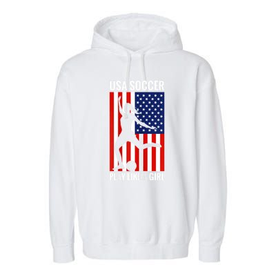 Funny Soccer Usa Soccer Play Like A Girl Garment-Dyed Fleece Hoodie