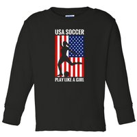 Funny Soccer Usa Soccer Play Like A Girl Toddler Long Sleeve Shirt