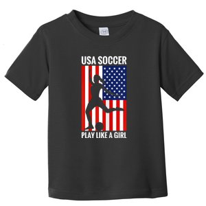 Funny Soccer Usa Soccer Play Like A Girl Toddler T-Shirt