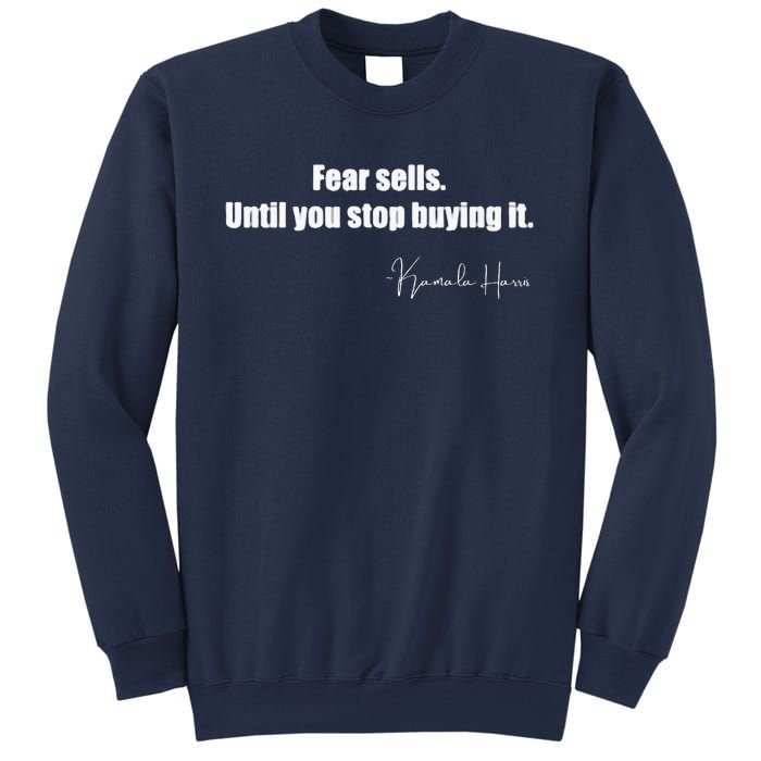 Fear Sells Until You Stop Buying It Harris Walz Vote Kamala Sweatshirt