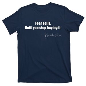 Fear Sells Until You Stop Buying It Harris Walz Vote Kamala T-Shirt