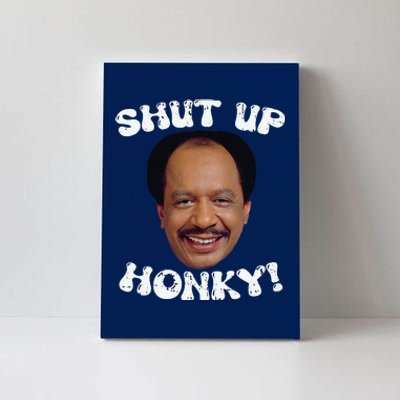 Funny Shut Up Honky Canvas