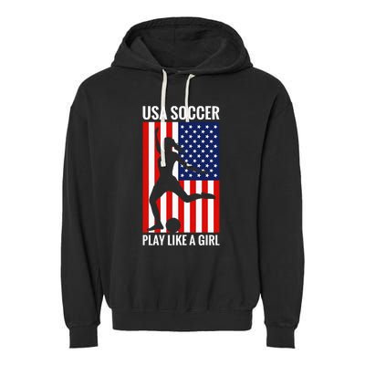 Funny Soccer Usa Soccer Play Like A Girl Garment-Dyed Fleece Hoodie