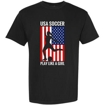 Funny Soccer Usa Soccer Play Like A Girl Garment-Dyed Heavyweight T-Shirt