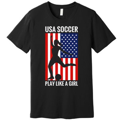 Funny Soccer Usa Soccer Play Like A Girl Premium T-Shirt