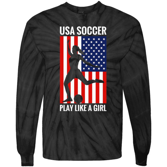 Funny Soccer Usa Soccer Play Like A Girl Tie-Dye Long Sleeve Shirt