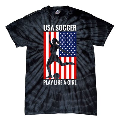 Funny Soccer Usa Soccer Play Like A Girl Tie-Dye T-Shirt