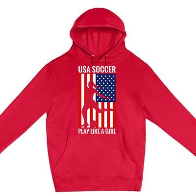 Funny Soccer Usa Soccer Play Like A Girl Premium Pullover Hoodie