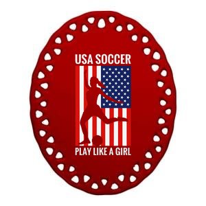 Funny Soccer Usa Soccer Play Like A Girl Ceramic Oval Ornament