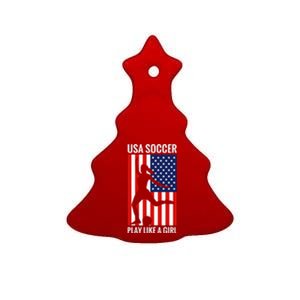 Funny Soccer Usa Soccer Play Like A Girl Ceramic Tree Ornament