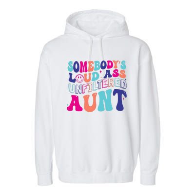 Funny SomebodyS Unfiltered Loud Ass Unfiltered Aunt Birthday Garment-Dyed Fleece Hoodie