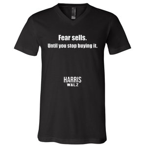 Fear Sells Until You Stop Buying It Harris Walz Vote Kamala V-Neck T-Shirt