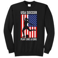 Funny Soccer Usa Soccer Play Like A Girl Sweatshirt