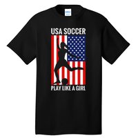 Funny Soccer Usa Soccer Play Like A Girl Tall T-Shirt