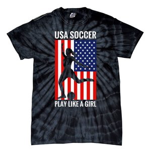 Funny Soccer Usa Soccer Play Like A Girl Tie-Dye T-Shirt