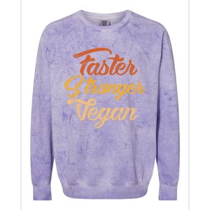 Faster Stronger Vegan Gift For Vegetarians Animal Rights Gift Colorblast Crewneck Sweatshirt