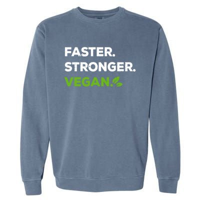 Faster Stronger Vegan Veggie Food Vegan Gift Garment-Dyed Sweatshirt