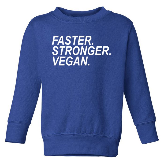 Faster Stronger Vegan Cute Gift Toddler Sweatshirt