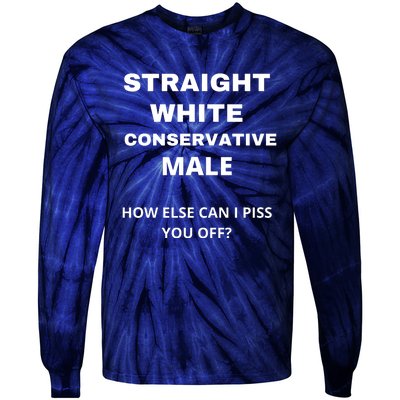 Funny Straight White Conservative Male How Else Can I Piss You Off? Design Tie-Dye Long Sleeve Shirt