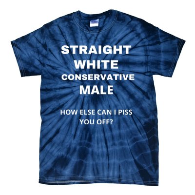 Funny Straight White Conservative Male How Else Can I Piss You Off? Design Tie-Dye T-Shirt