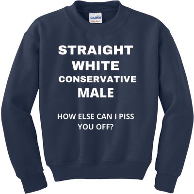 Funny Straight White Conservative Male How Else Can I Piss You Off? Design Kids Sweatshirt