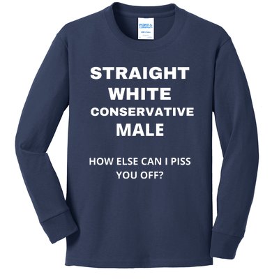 Funny Straight White Conservative Male How Else Can I Piss You Off? Design Kids Long Sleeve Shirt