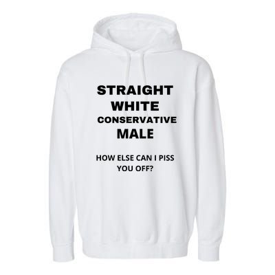 Funny Straight White Conservative Male How Else Can I Piss You Off? Design Garment-Dyed Fleece Hoodie