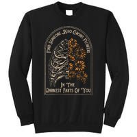 Find Someone Who Grows Flowers In The Darkest Parts Of You Sweatshirt