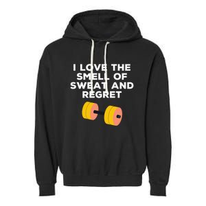 Funny Sarcastic Workout I Love The Smell Of Sweat And Regret Gift Garment-Dyed Fleece Hoodie