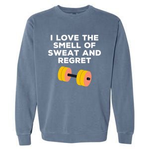 Funny Sarcastic Workout I Love The Smell Of Sweat And Regret Gift Garment-Dyed Sweatshirt