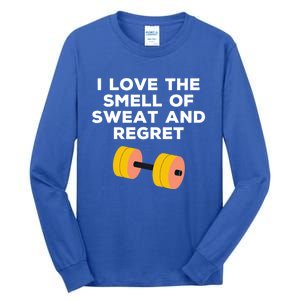 Funny Sarcastic Workout I Love The Smell Of Sweat And Regret Gift Tall Long Sleeve T-Shirt