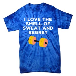 Funny Sarcastic Workout I Love The Smell Of Sweat And Regret Gift Tie-Dye T-Shirt