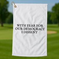 Fahson Store With Fear For Our Democracy I Dissent Golf Towel