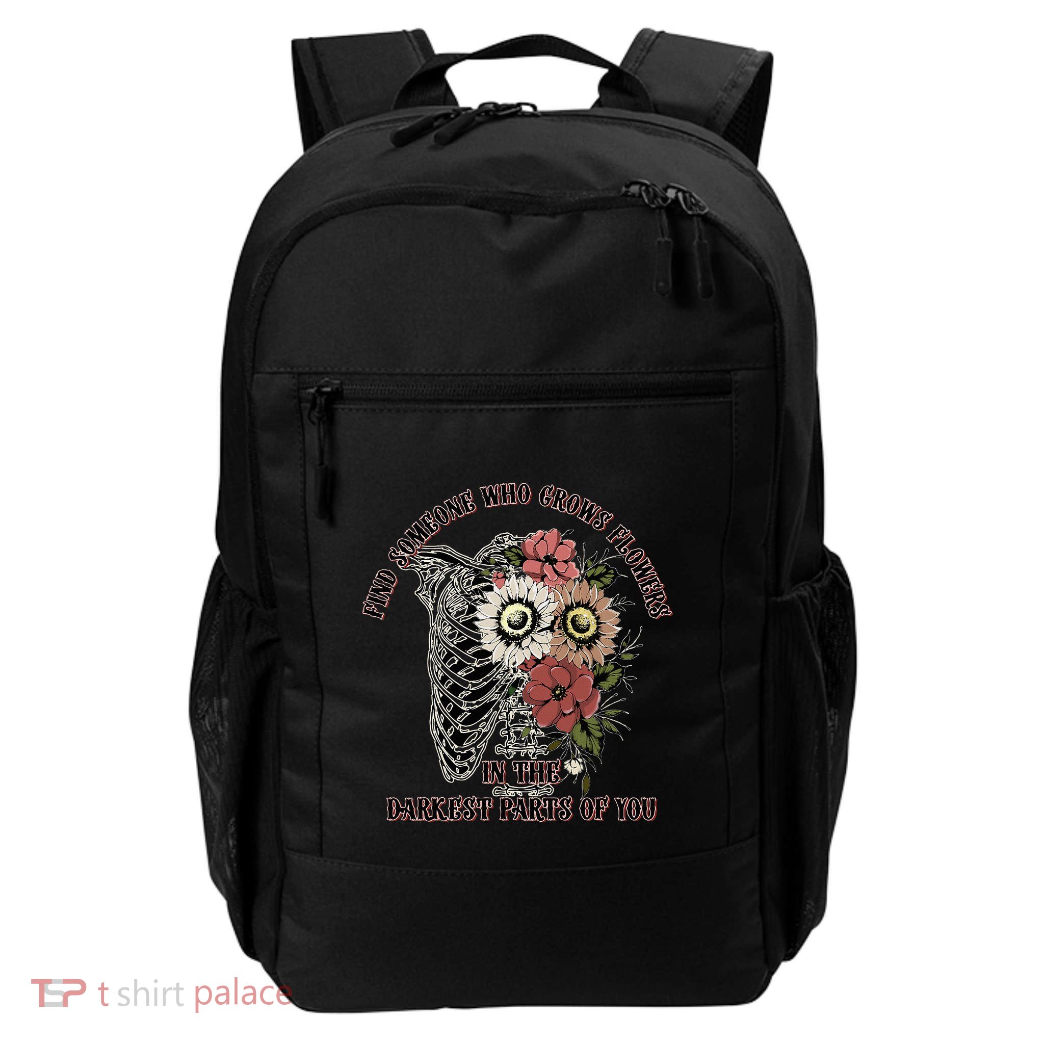 Find Someone Who Grows Flowers In The Darkest Parts Of You Daily Commute Backpack