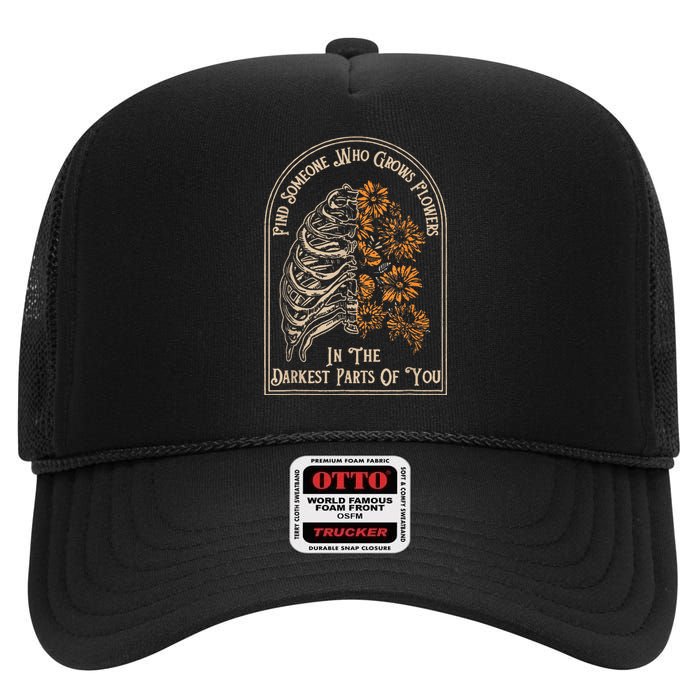 Find Someone Who Grows Flowers In The Darkest Parts Of You High Crown Mesh Back Trucker Hat