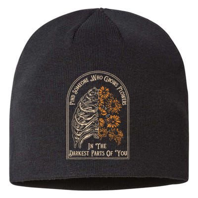 Find Someone Who Grows Flowers In The Darkest Parts Of You Sustainable Beanie