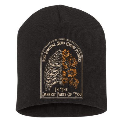 Find Someone Who Grows Flowers In The Darkest Parts Of You Short Acrylic Beanie