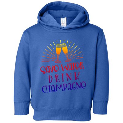 Funny Save Water Champagne Gift Ing Lover Humor Meaningful Gift Toddler Hoodie