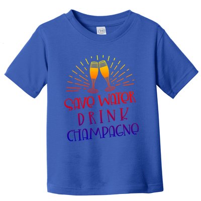 Funny Save Water Champagne Gift Ing Lover Humor Meaningful Gift Toddler T-Shirt