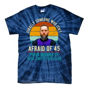 Finally Someone Who Isnt Afraid Of 45 Jack Smith Tie-Dye T-Shirt